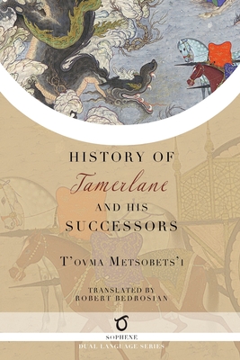 History of Tamerlane and His Successors - T'ovma Metsobets'i