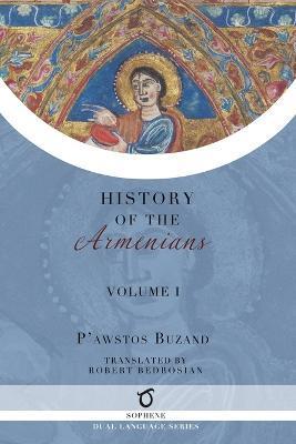Pawstos Buzand's History of the Armenians: Volume 1 - Pawstos (faustus) Buzand