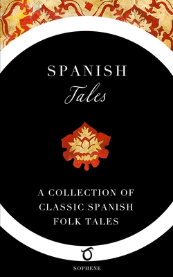 Spanish Tales: A Collection of Classic Spanish Folk Tales - Elsie Spicer Eells