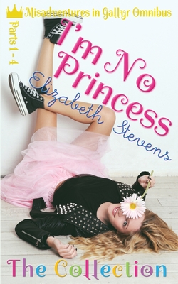 I'm No Princess: The Collection (Parts 1-4) - Elizabeth Stevens