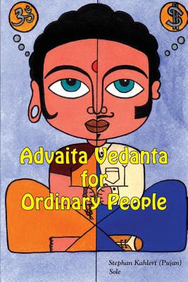 Advaita Vedanta For Ordinary People - Stephan Kahlert