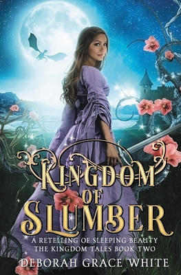 Kingdom of Slumber: A Retelling of Sleeping Beauty - Deborah Grace White