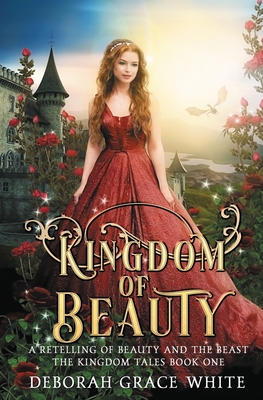 Kingdom of Beauty: A Retelling of Beauty and the Beast - Deborah Grace White