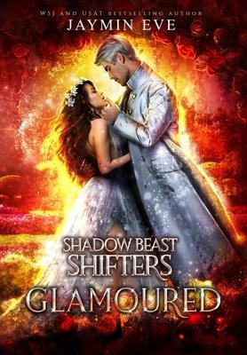 Glamoured: Shadow Beast Shifters Book 6 - Jaymin Eve