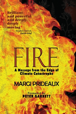 Fire: A Message from the Edge of Climate Catastrophe - Margi Prideaux