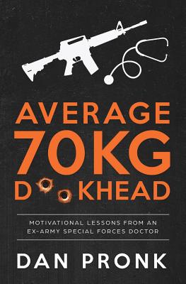 Average 70kg D**khead: Motivational Lessons from an Ex-Army Special Forces Doctor - Dan Pronk