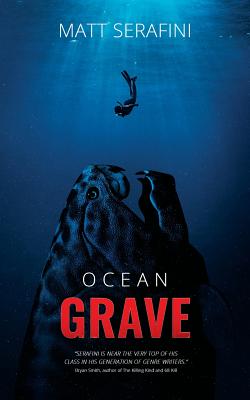 Ocean Grave: A Novel of Deep Sea Horror - Matt Serafini