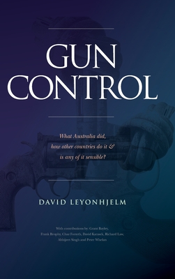 Gun Control: What Australia did, how other countries do it & is any of it sensible? - David Leyonhjelm