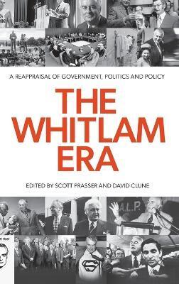 Coperta cărții 'The Whitlam Era: A Reappraisal of Government, Politics and Policy - Scott Prasser'