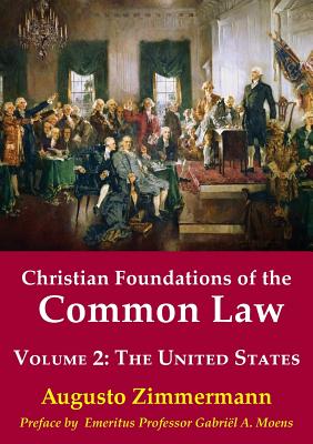 Christian Foundations of the Common Law, Volume 2: The United States - Augusto Zimmermann