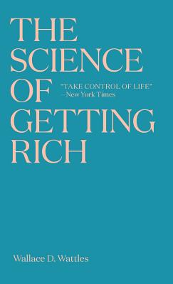 The Science of Getting Rich: The timeless best-seller which inspired Rhonda Byrne's The Secret - Wallace D. Wattles