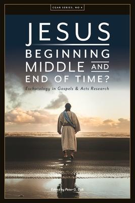 Jesus. Beginning, Middle, and End of Time? Eschatology in Gospels and Acts Research - Peter G. Bolt
