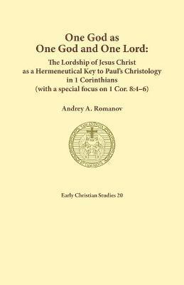 One God as one God and One Lord. The Lordship of Christ as a Hermeneutical Key to Paul's Christology in 1 Corinthians (with a special focus on 1 Cor. - Andrey A. Romanov