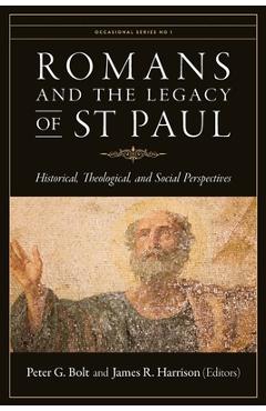 Coperta cărții 'Romans and the Legacy of St Paul: Historical, Theological, and Social Perspectives - Peter G. Bolt'