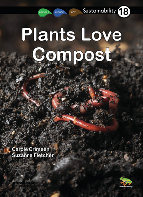 Plants Love Compost: Book 18 - Carole Crimeen