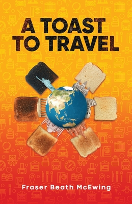 A Toast to Travel: ... but it's not always lovely - Fraser Mcewing