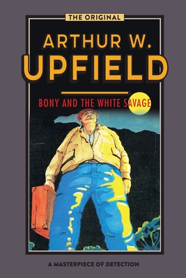 Bony and the White Savage - Arthur W. Upfield