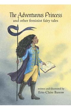 Coperta cărții 'The Adventurous Princess and other feminist fairy tales - Erin-claire Barrow'