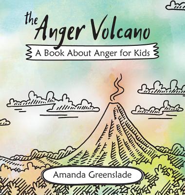 The Anger Volcano - A Book about Anger for Kids - Amanda Greenslade