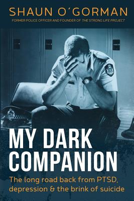 My Dark Companion: The long road back from PTSD, depression & the brink of suicide - Shaun O'gorman