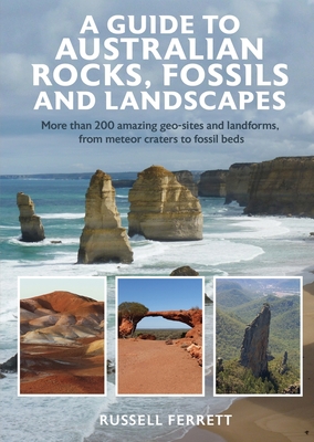 A Guide to Australian Rocks, Fossils and Landscapes - Russell Ferrett