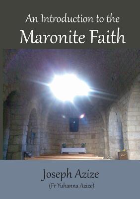 An Introduction to the Maronite Faith - Joseph Azize