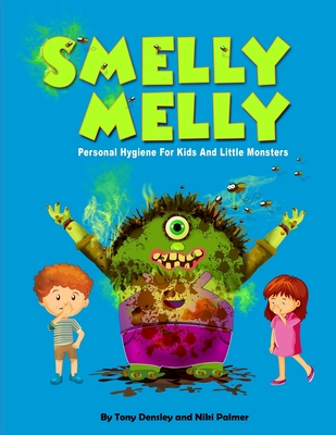 Smelly Melly: Personal Hygiene for Kids and Little Monsters - Niki Palmer