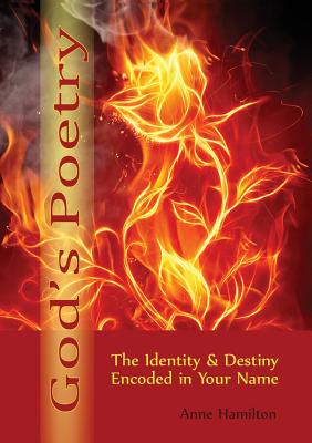God's Poetry: The Identity and Destiny Encoded in Your Name - Anne Hamilton