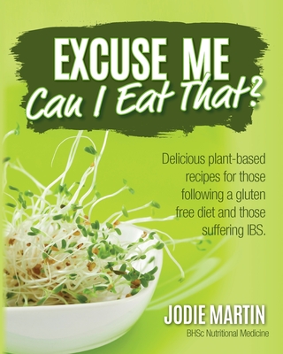 Coperta cărții 'Excuse Me, Can I Eat That?: Delicious Plant-Based Recipes for Those Following a Gluten-Free Diet and Those Suffering'