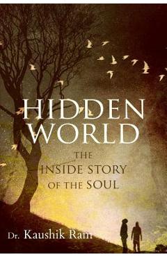 Coperta cărții 'Hidden World: The Inside Story of the Soul - Kaushik Ram'