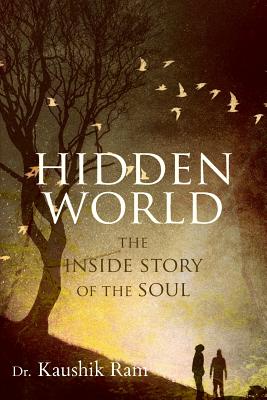 Hidden World: The Inside Story of the Soul - Kaushik Ram