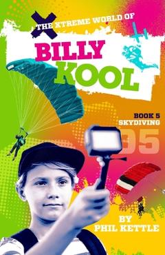 Coperta cărții 'Skydiving: Book 5: The Xtreme World of Billy Kool - Phil Kettle'
