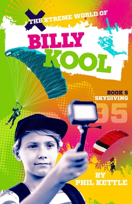 Coperta cărții 'Skydiving: Book 5: The Xtreme World of Billy Kool - Phil Kettle'