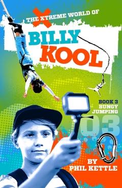 Coperta cărții 'Bungy Jumping: Book 3: The Xtreme World of Billy Kool - Phil Kettle'