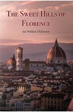 Coperta cărții 'The Sweet Hills of Florence - Jan Wallace Dickson'
