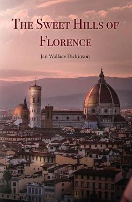 Coperta cărții 'The Sweet Hills of Florence - Jan Wallace Dickson'