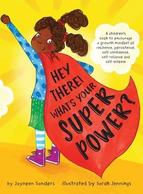 Hey There! What's Your Superpower?: A book to encourage a growth mindset of resilience, persistence, self-confidence, self-reliance and self-esteem - Jayneen Sanders