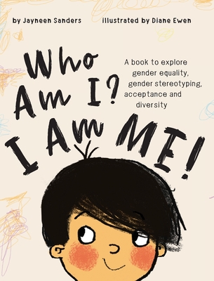 Who Am I? I Am Me!: A book to explore gender equality, gender stereotyping, acceptance and diversity - Jayneen Sanders