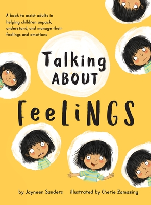 Talking About Feelings: A book to assist adults in helping children unpack, understand and manage their feelings and emotions - Jayneen Sanders