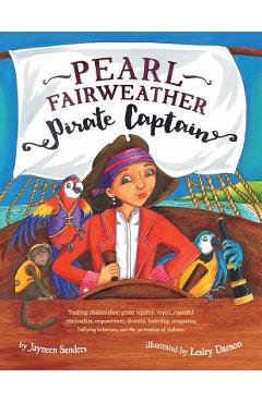 Poza produsului Pearl Fairweather Pirate Captain: Teaching children gender equality, respect, empowerment, diversity, leadership, recognising bullying - Jayneen Sanders