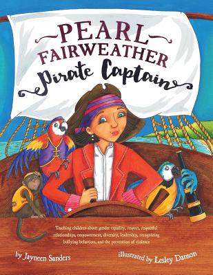 Pearl Fairweather Pirate Captain: Teaching children gender equality, respect, empowerment, diversity, leadership, recognising bullying - Jayneen Sanders
