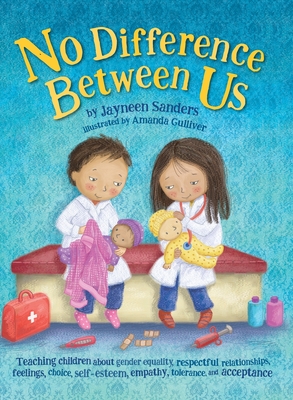 No Difference Between Us: Teach children about gender equality, respectful relationships, feelings, choice, self-esteem, empathy, tolerance - Jayneen Sanders