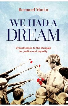 Poza produsului We Had a Dream: Eyewitnesses to the struggle for justice and equality - Bernard Marin