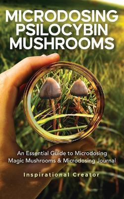 Microdosing Psilocybin Mushrooms: An Essential Guide to Microdosing Magic Mushrooms & Microdosing Journal: An Essential Guide to Microdosing Magic Mus - Bil Harret