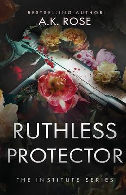 Ruthless Protector - A. K. Rose