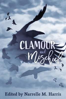 Clamour and Mischief - Narrelle M. Harris