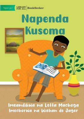 I Like To Read - Napenda Kusoma - Letta Machoga