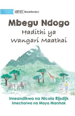 Poza produsului A Tiny Seed: The Story of Wangari Maathai - Mbegu Ndogo: Hadithi ya Wangari Maathai: The Story of Wangari Maathai - - Nicola Rijsdijk