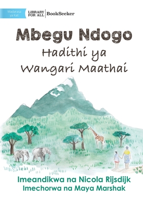 A Tiny Seed: The Story of Wangari Maathai - Mbegu Ndogo: Hadithi ya Wangari Maathai: The Story of Wangari Maathai - - Nicola Rijsdijk