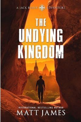Coperta cărții 'The Undying Kingdom: An Archaeological Thriller - Matt James'